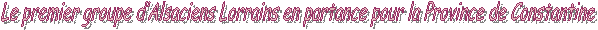 Le premier groupe d’Alsaciens Lorrains en partance pour la Province de Constantine